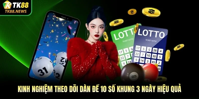 Kinh nghiệm theo dõi dàn đề 10 số khung 3 ngày hiệu quả
