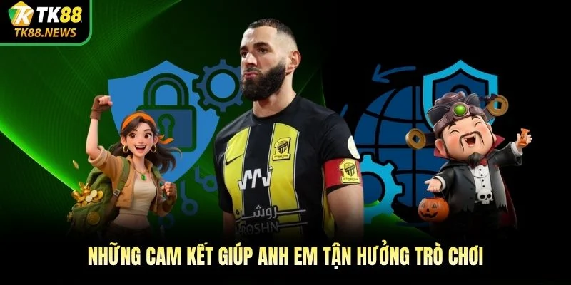 Những cam kết giúp anh em tận hưởng trò chơi